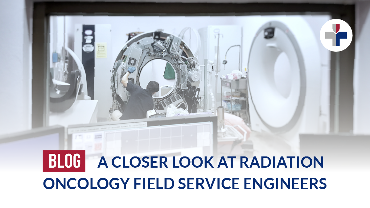 A Closer Look At Radiation Oncology Field Service Engineers